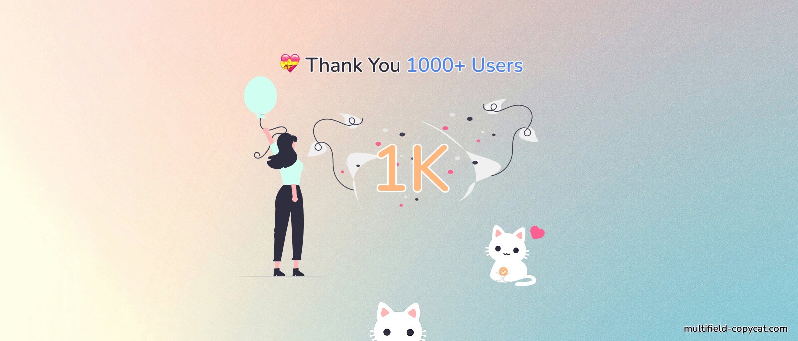 1000+ worldwide users celebration and thank you | MultiField CopyCat